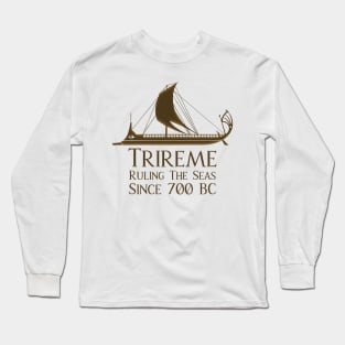 Trireme - Ruling The Seas Since 700 BC Long Sleeve T-Shirt